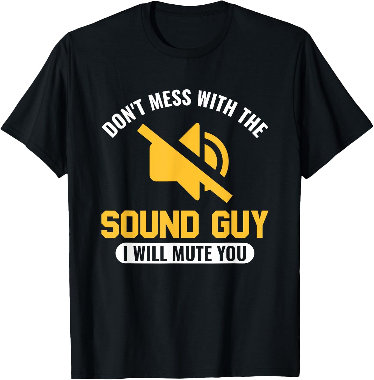 Don't mess with the Sound Guy, I will mute you Audio Engineer T-Shirt - T-Shirt | Black