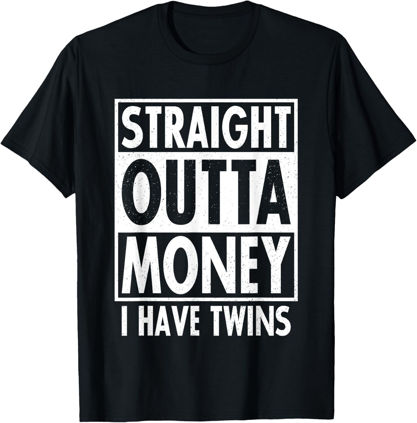 Straight Outta Money I Have Twins Funny Twin Parents Gift T-Shirt - T-Shirt | Black