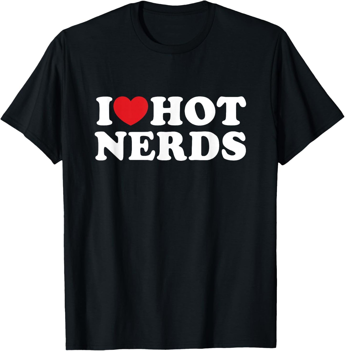 I Love Hot Nerds Nerd Lover I Heart Hot Nerds T-Shirt - T-Shirt | Black