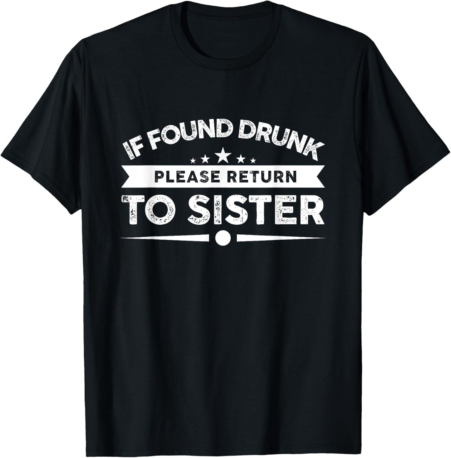 If Found Drunk Please Return To Sister T-Shirt - T-Shirt | Black