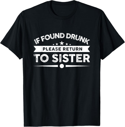 If Found Drunk Please Return To Sister T-Shirt - T-Shirt | Black