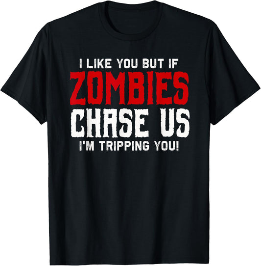 I like you but if Zombies chase us I'm tripping you! | Funny T-Shirt - T-Shirt | Black