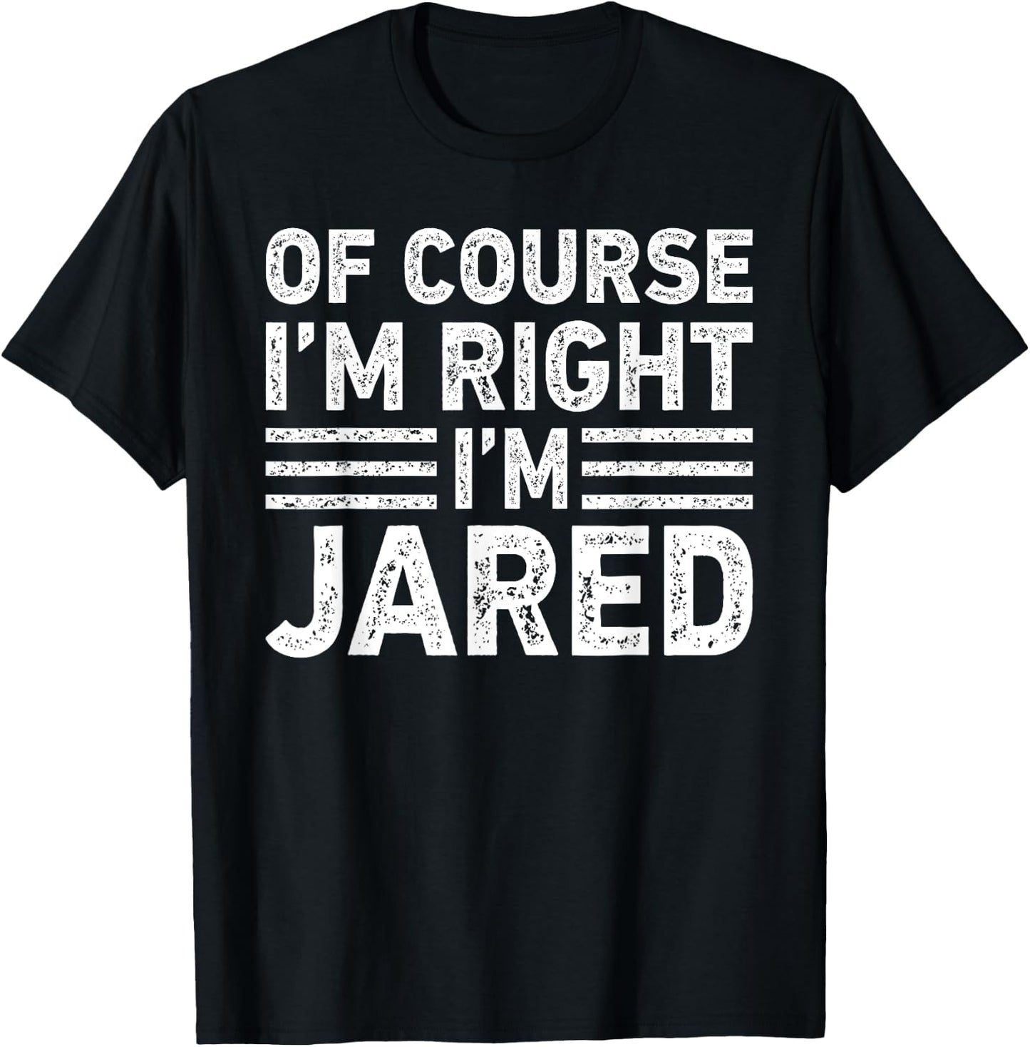 OF COURSE I'M RIGHT I'M JARED Shirt Funny Gifts Christmas T-Shirt - T-Shirt | Black