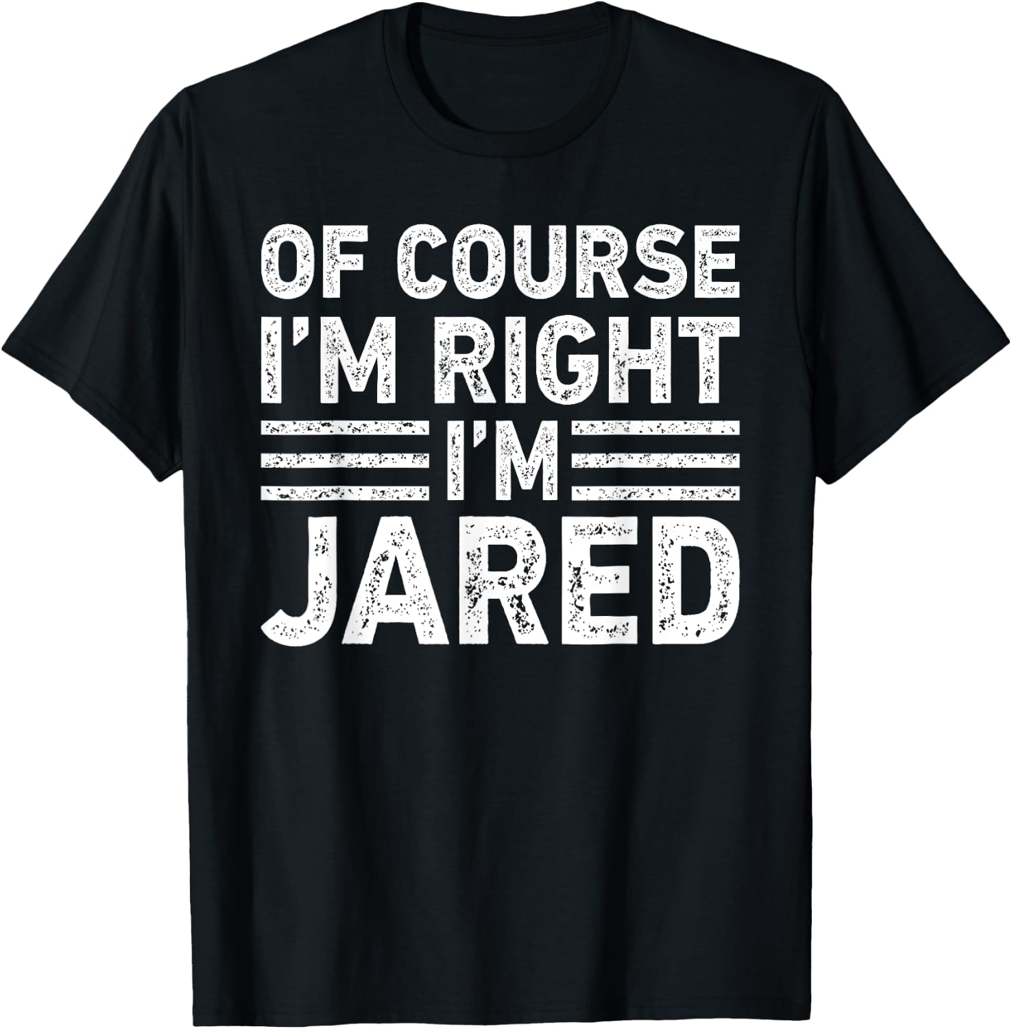 OF COURSE I'M RIGHT I'M JARED Shirt Funny Gifts Christmas T-Shirt - T-Shirt | Black