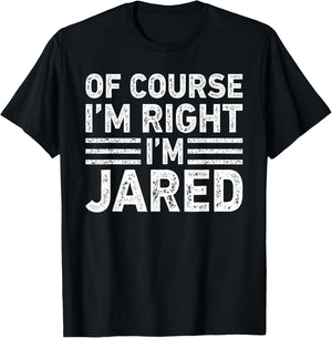 OF COURSE I'M RIGHT I'M JARED Shirt Funny Gifts Christmas T-Shirt - T-Shirt | Black