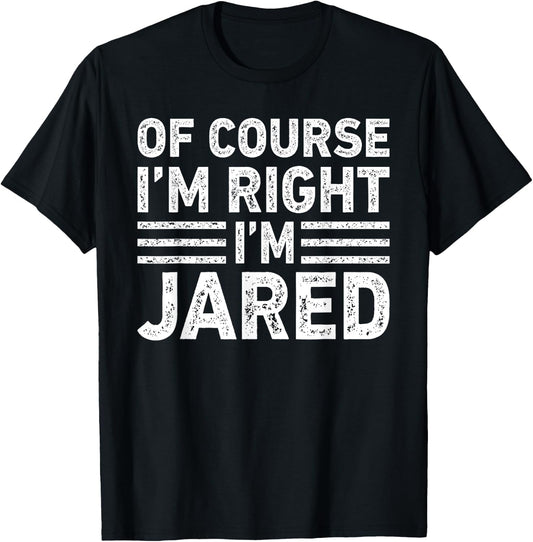 OF COURSE I'M RIGHT I'M JARED Shirt Funny Gifts Christmas T-Shirt - T-Shirt | Black