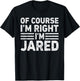 OF COURSE I'M RIGHT I'M JARED Shirt Funny Gifts Christmas T-Shirt - T-Shirt | Black