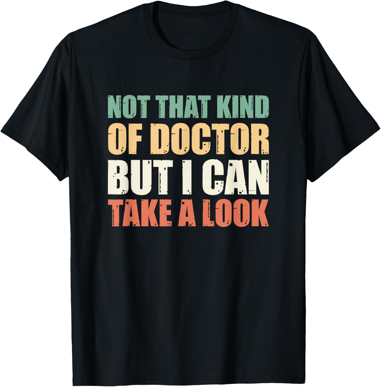 Not That Kind Of Doctor But I Can Take A Look T-Shirt - T-Shirt | Black