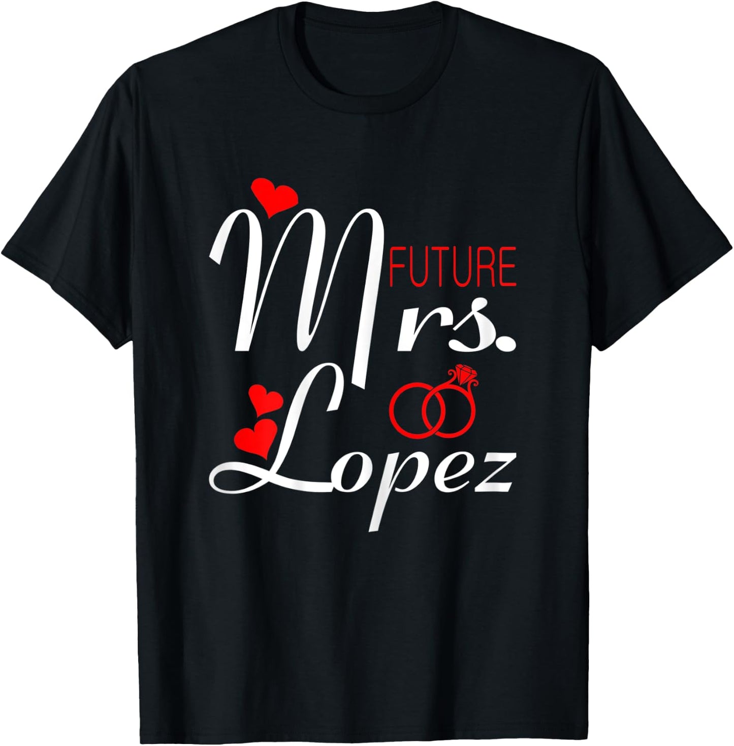 Future Mrs Lopez Wife To Be Bride To Be Valentine T-Shirt - T-Shirt | Black
