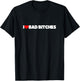 I Love (Heart) Bad Bitches T-Shirt - T-Shirt | Black