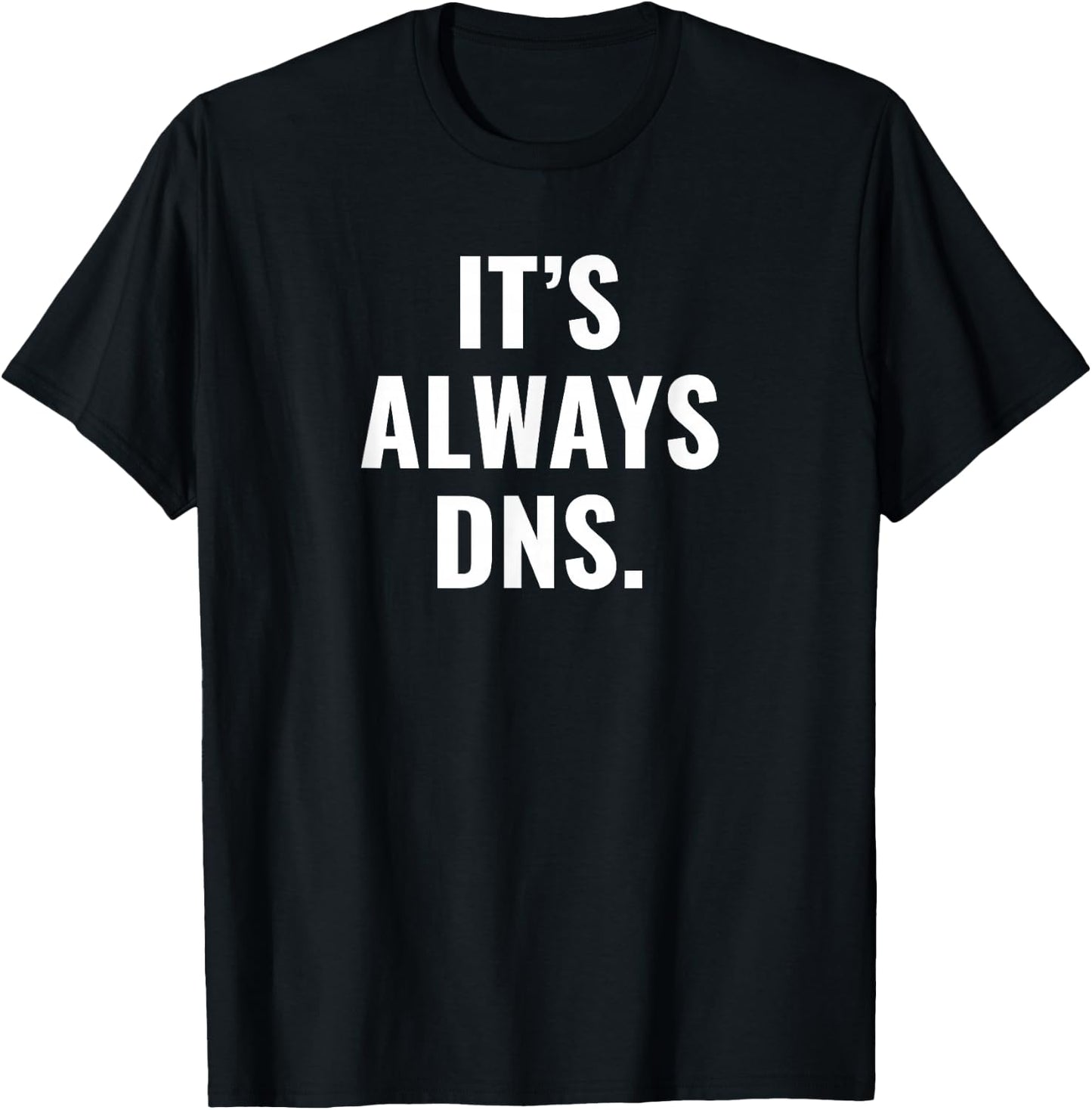 It's Always DNS IT Administrator and Computer Scientist T-Shirt - T-Shirt | Black