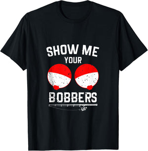 Show Me Your Bobbers Funny Fishing T-Shirt - T-Shirt | Black