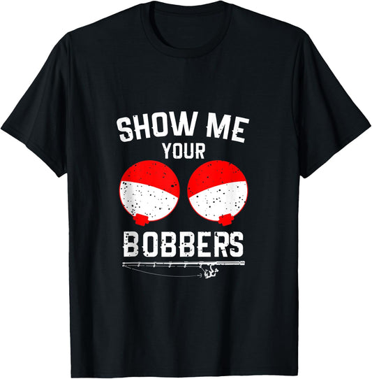 Show Me Your Bobbers Funny Fishing T-Shirt - T-Shirt | Black