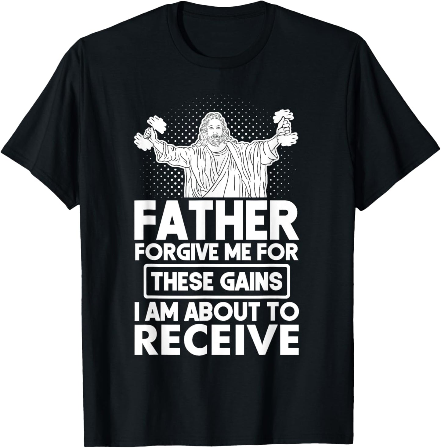 Father Forgive Me These Gains Jesus Workout Weightlifting T-Shirt - T-Shirt | Black