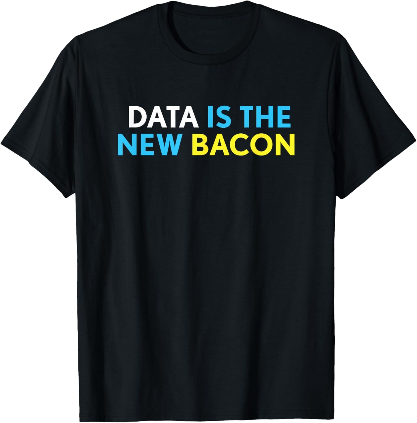 Data is the New Bacon Shirt - Funny Gift - Data Shirt T-Shirt - T-Shirt | Black