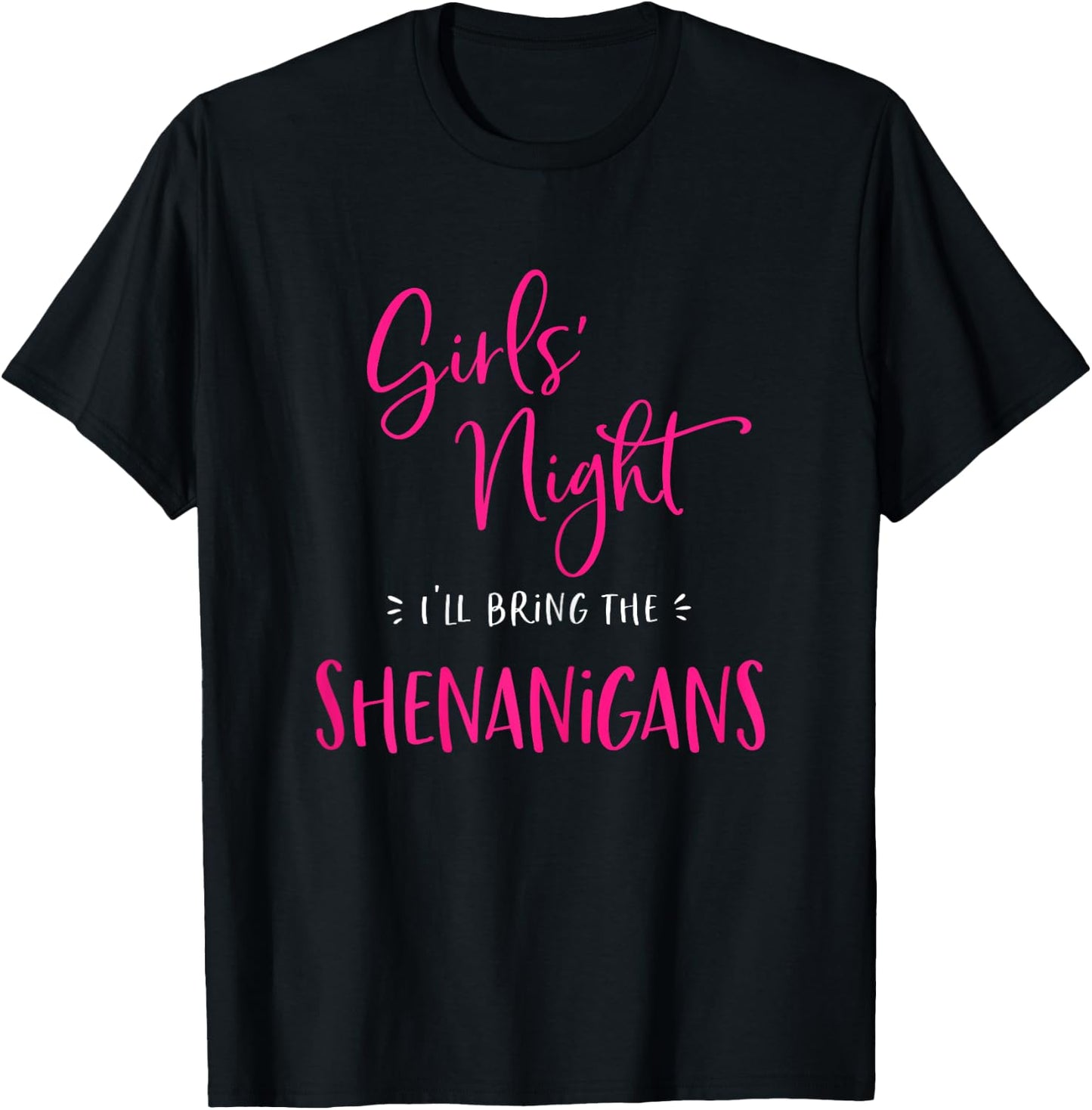 Girls Night I'll Bring The Shenanigans Funny Matching Party T-Shirt - T-Shirt | Black