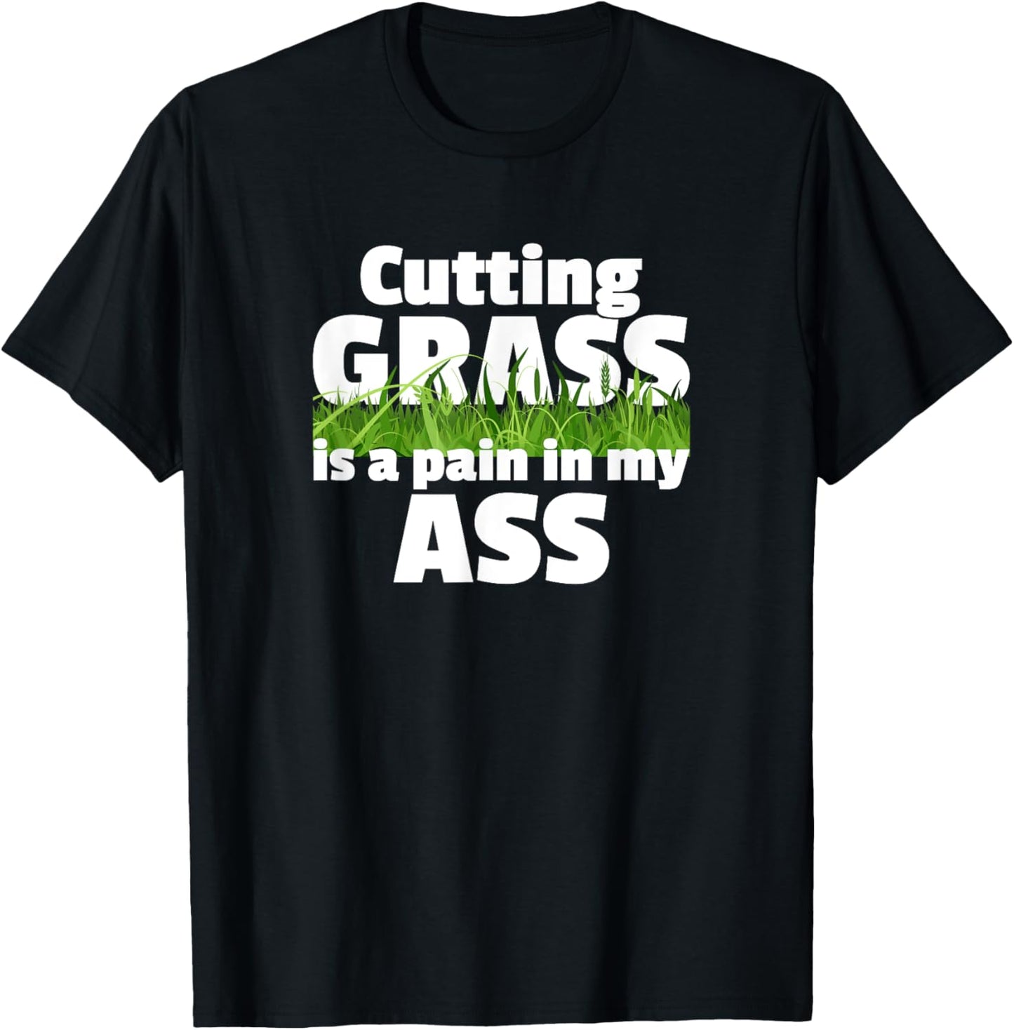 Cutting Grass Is A Pain In My Ass Hate Mowing Lawn Yard Work T-Shirt - T-Shirt | Black
