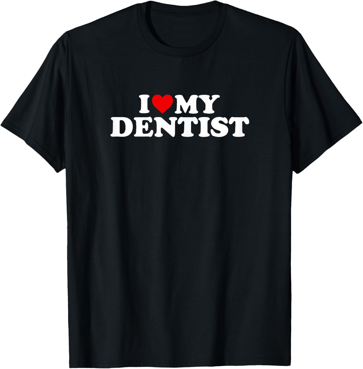 I Love My Dentist Design With Heart T-Shirt - T-Shirt | Black