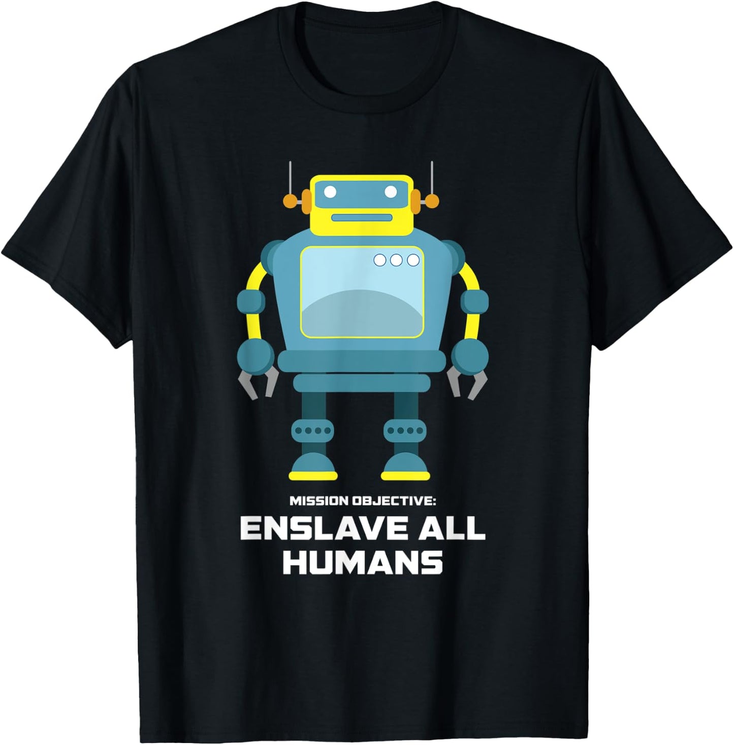 Funny Robot AI Enslave All Humans Robotic Engineer Sci-Fi T-Shirt - T-Shirt | Black
