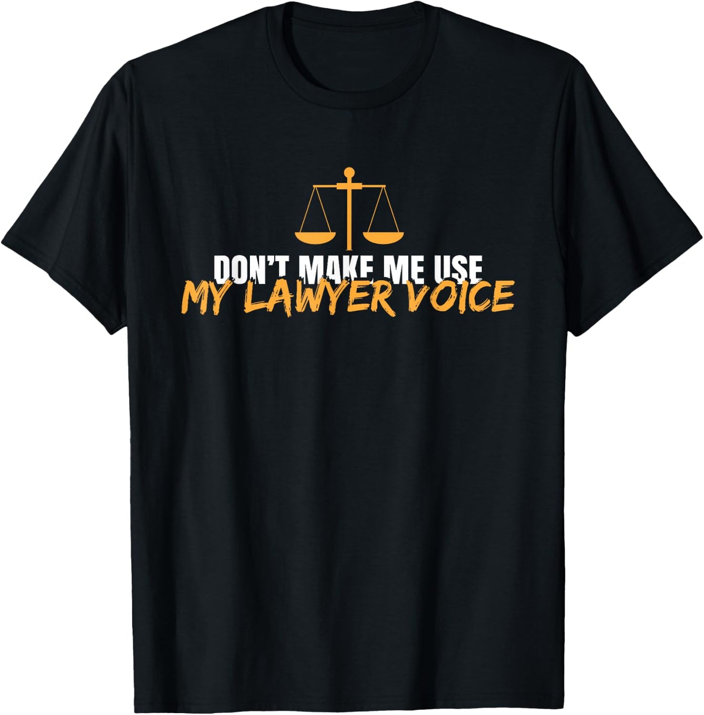 Funny Don't Make Me Use My Lawyer Voice T-Shirt - T-Shirt | Black