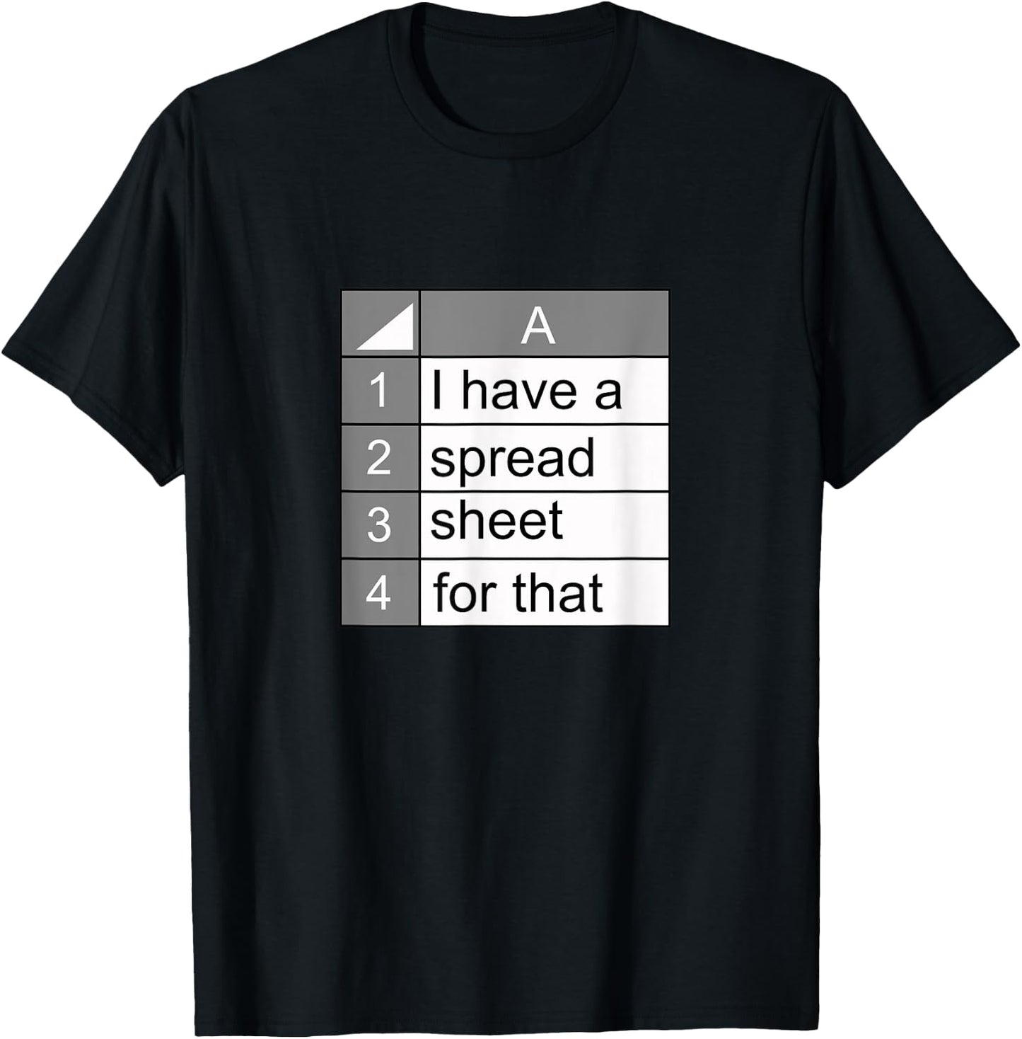 I have a spreadsheet for that | funny data nerd novelty gift T-Shirt - T-Shirt | Black