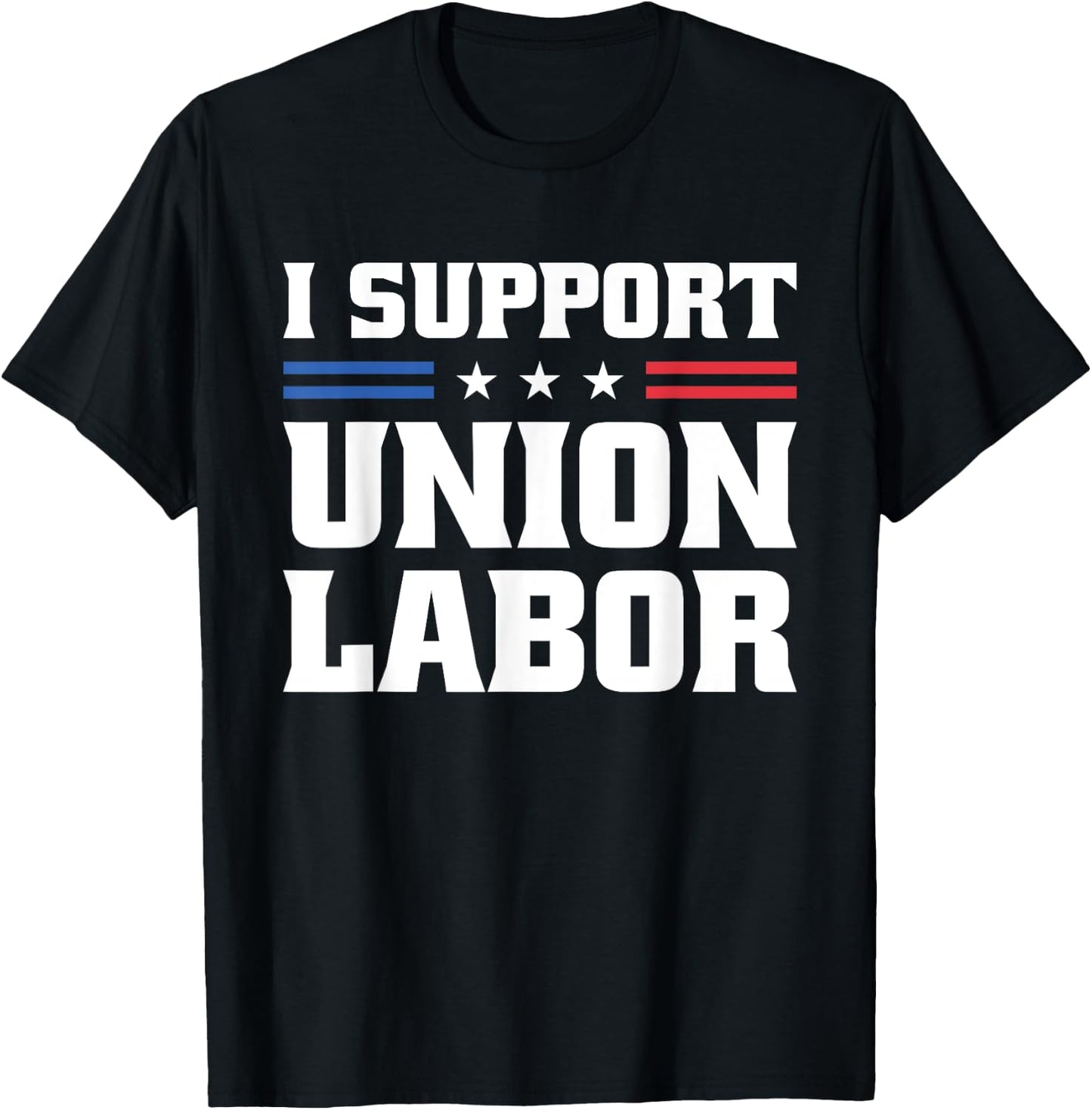 I Support Union Labor For Pro Strong Union Workers T-Shirt - T-Shirt | Black