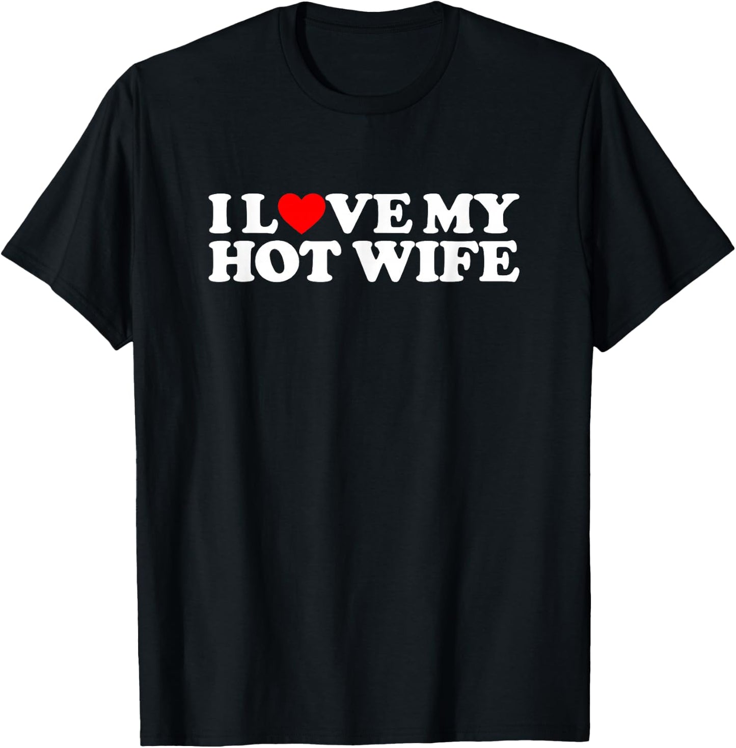 I Love My Hot Wife T-Shirt - T-Shirt | Black
