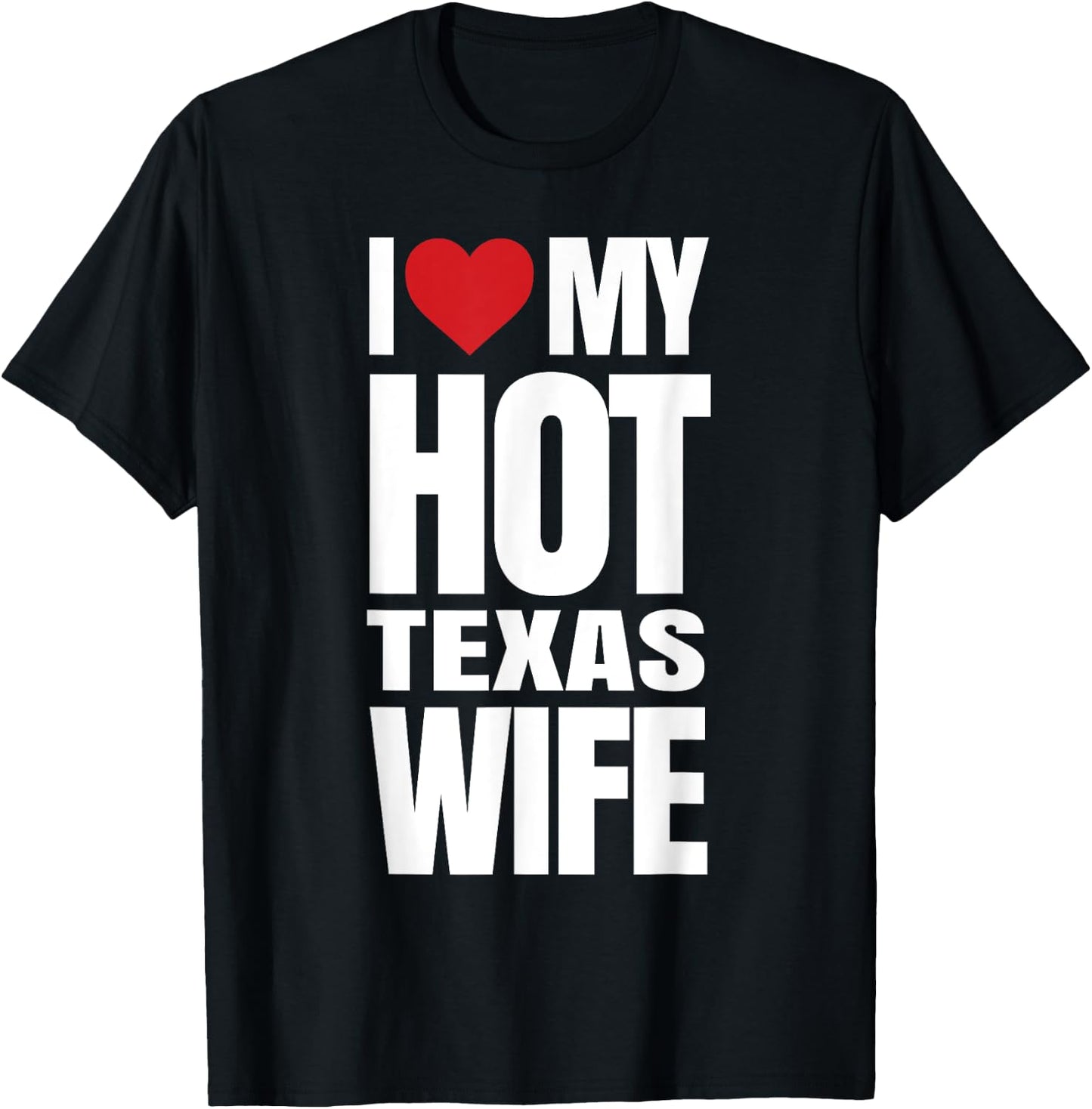 I Love My Hot Texas Wife T-Shirt - T-Shirt | Black