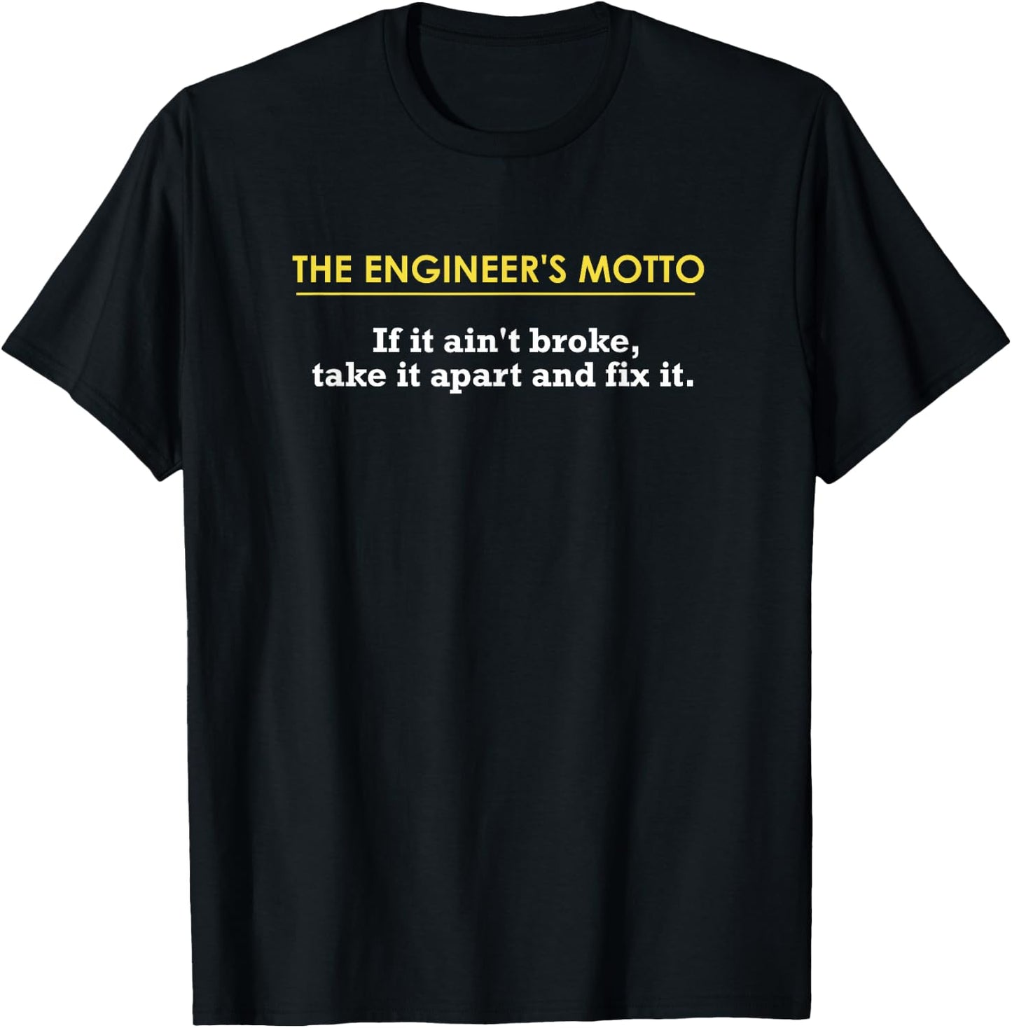 Engineer's Motto If It Ain't Broke, Take It Apart & Fix It T-Shirt - T-Shirt | Black