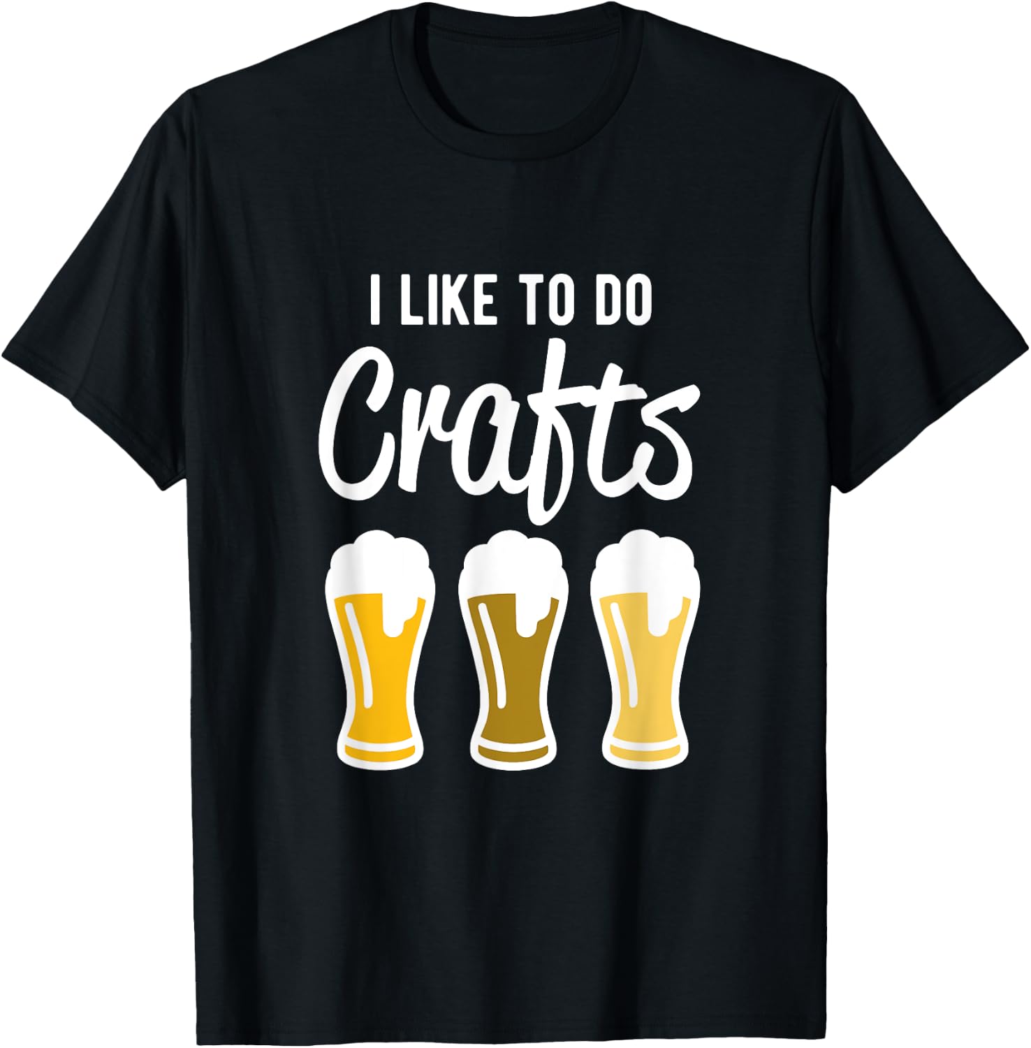 I Like to Do Crafts - Beer Drinking T-Shirt - T-Shirt | Black