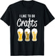 I Like to Do Crafts - Beer Drinking T-Shirt - T-Shirt | Black