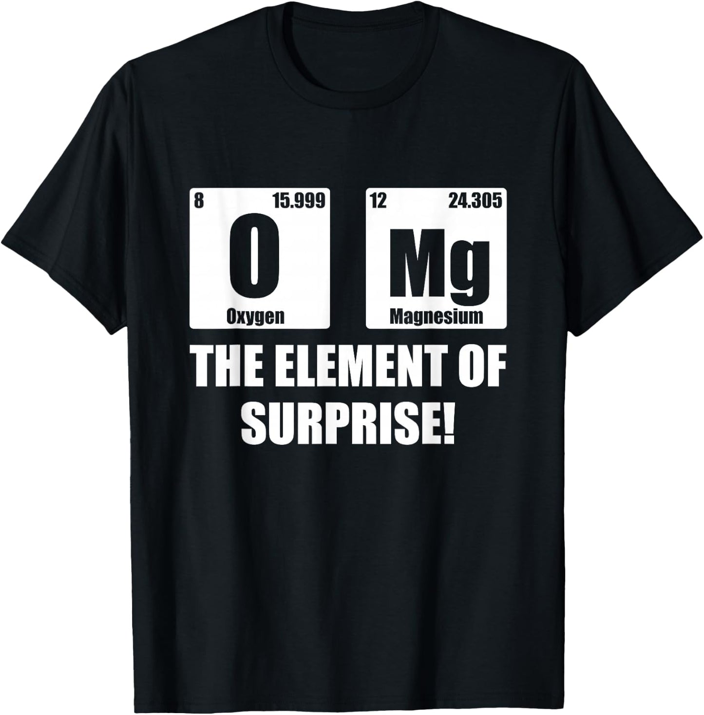 OMG Element of Surprise Shirt Funny Chemistry Science Lover T-Shirt - T-Shirt | Black