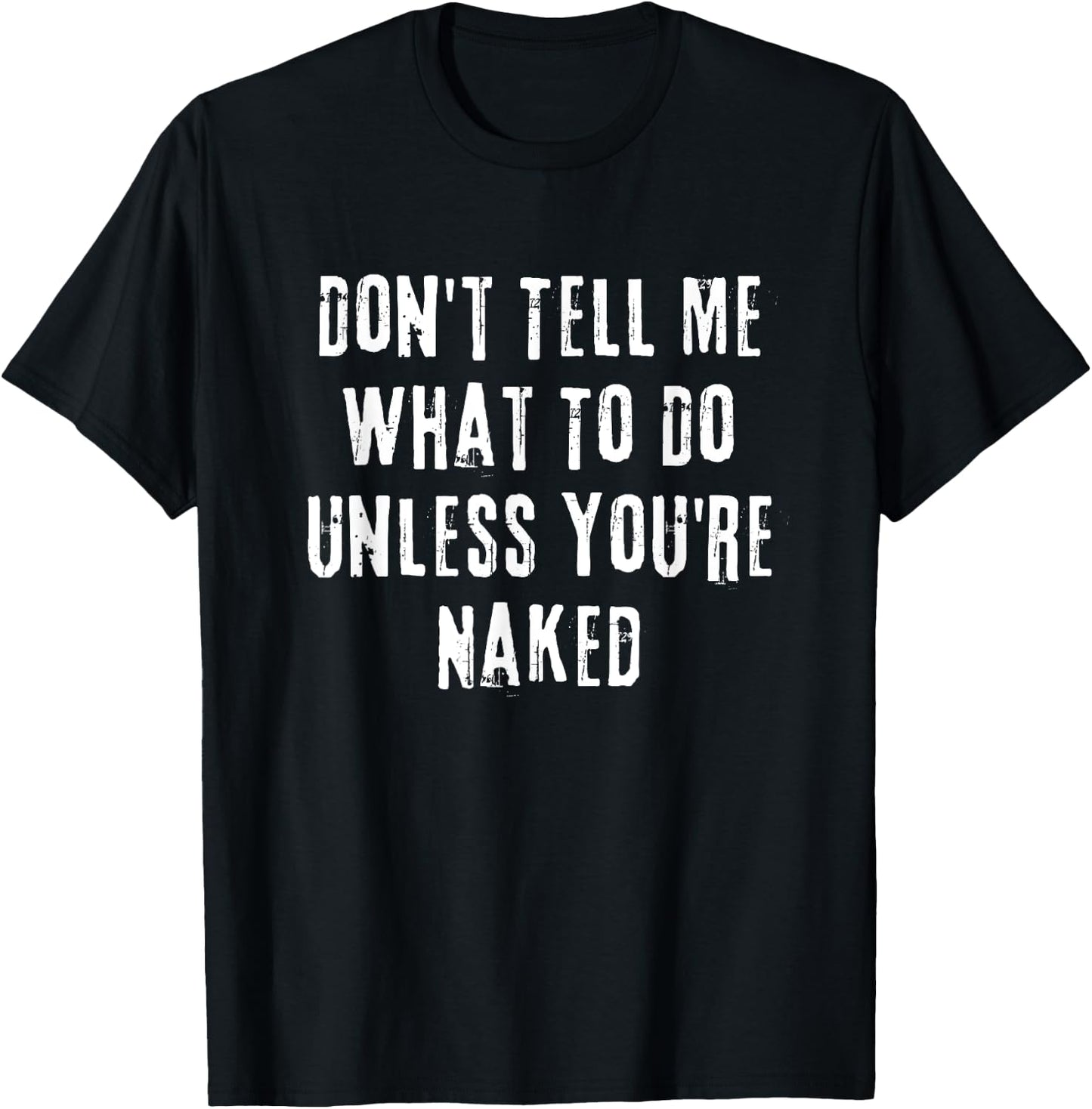 Adult Humor I Do What I Want Unless You're Naked T-Shirt - T-Shirt | Black