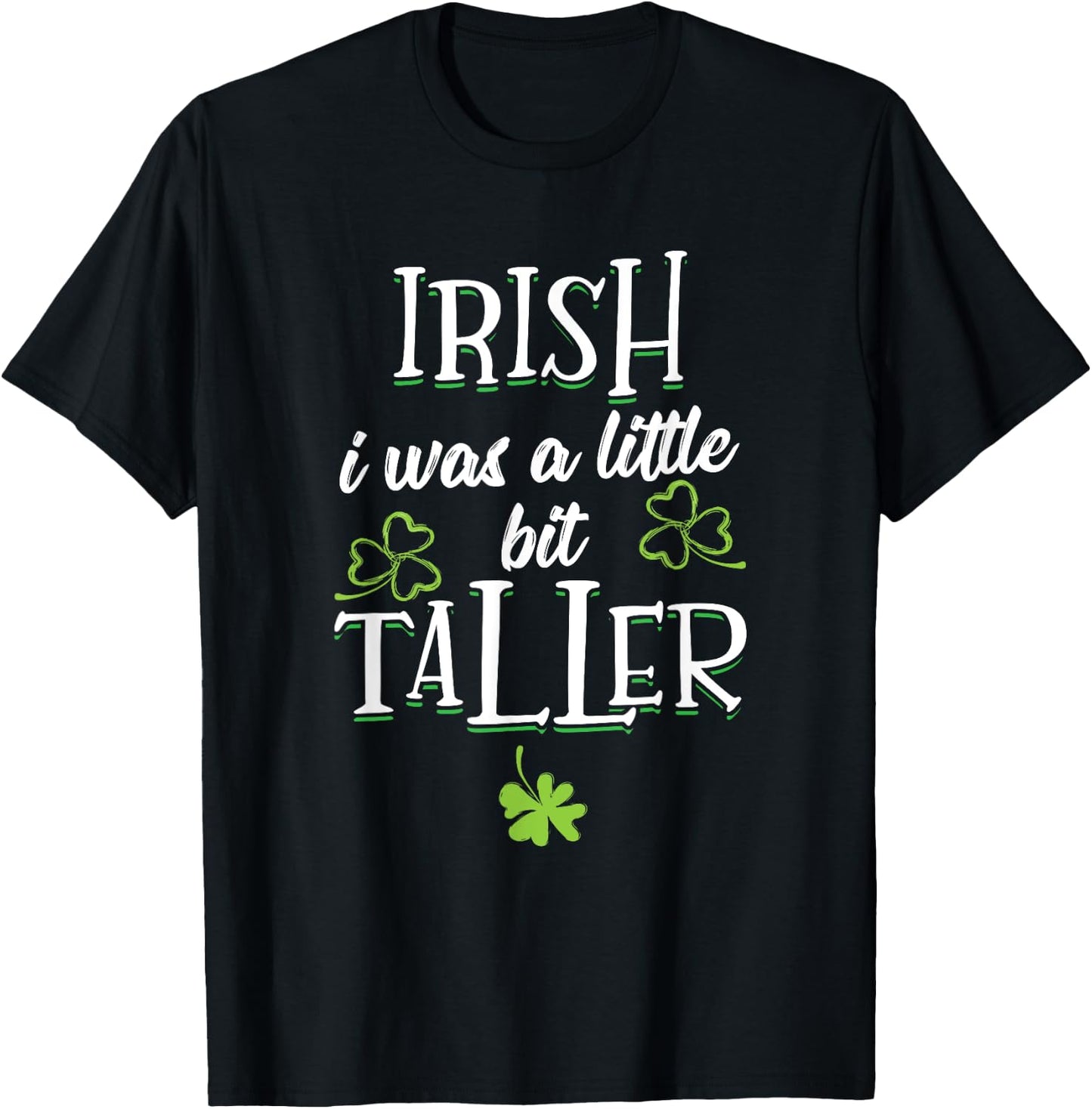 Irish I Was A Little Bit Taller - St Patricks Day 2021 T-Shirt - T-Shirt | Black