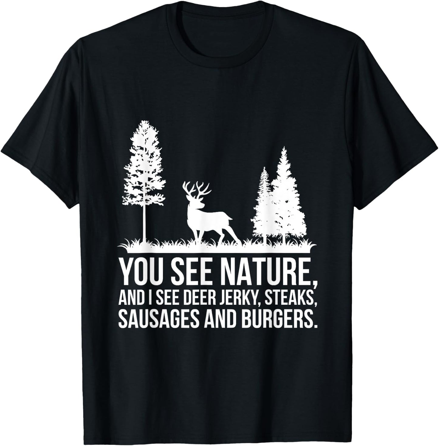 You See Nature & I See A Deer Jerky Steaks Whitetail Deer T-Shirt - T-Shirt | Black