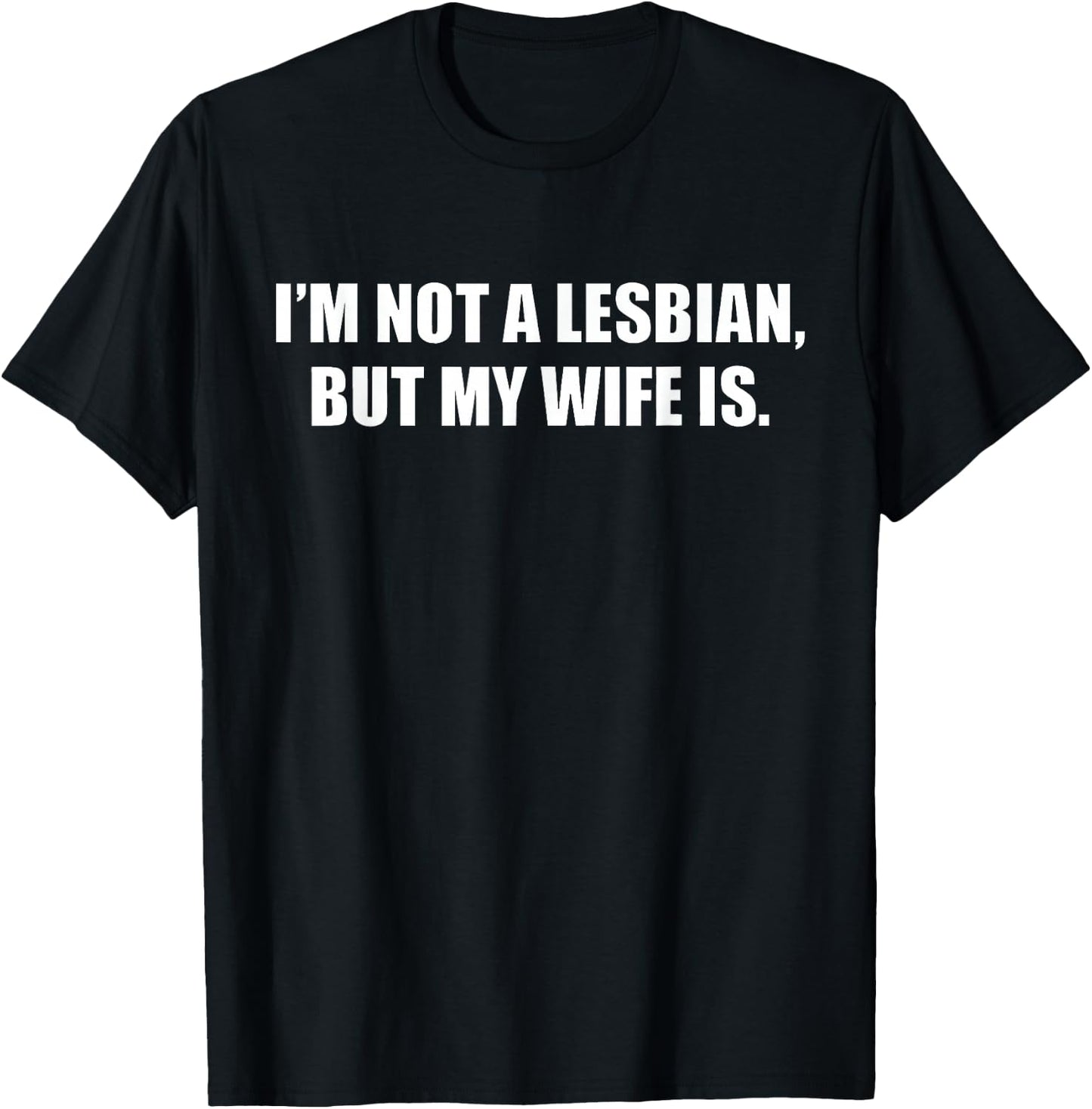 I'm Not A Lesbian But My Wife is T-Shirt - T-Shirt | Black