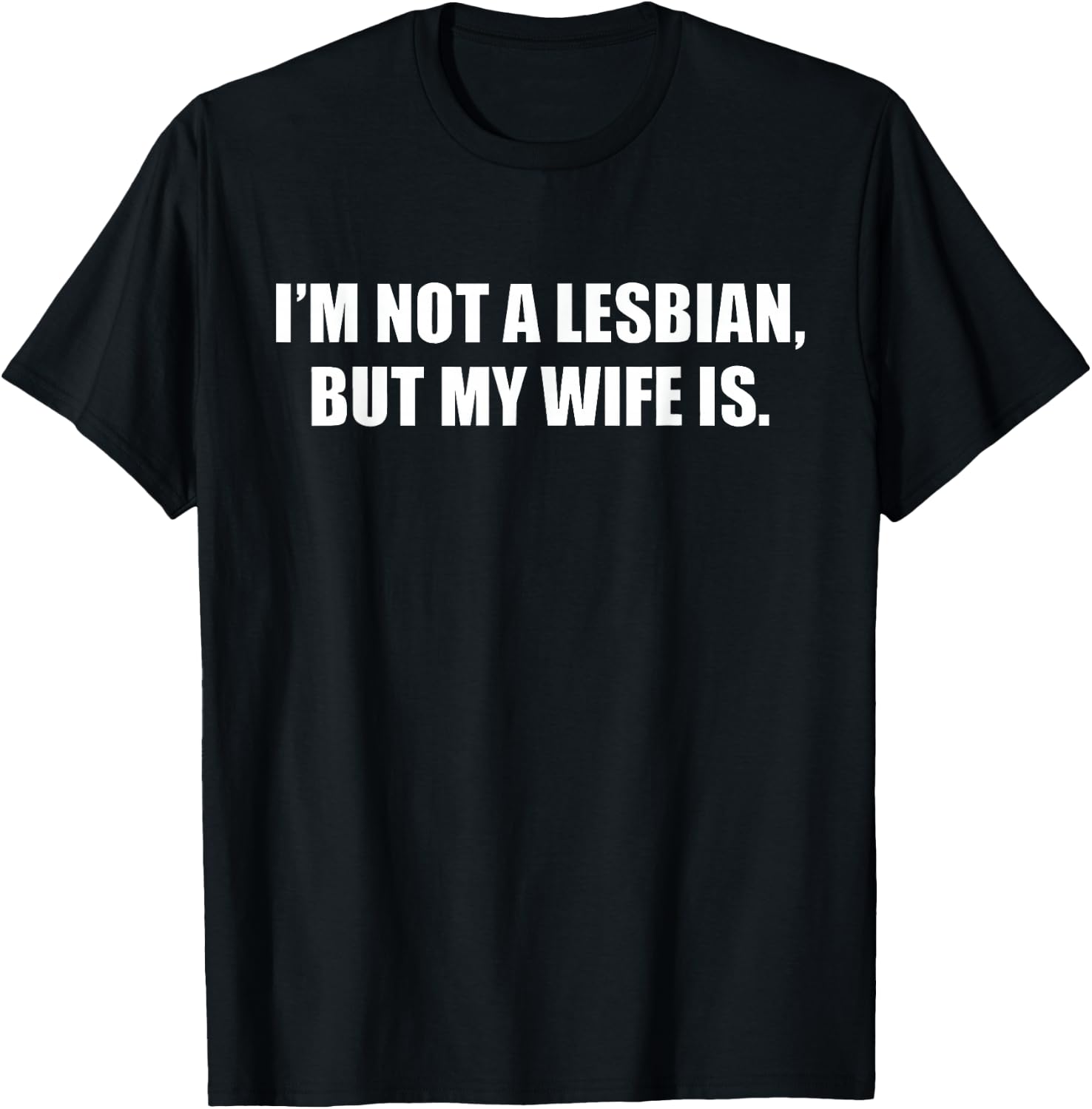 I'm Not A Lesbian But My Wife is T-Shirt - T-Shirt | Black