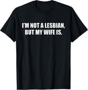 I'm Not A Lesbian But My Wife is T-Shirt - T-Shirt | Black