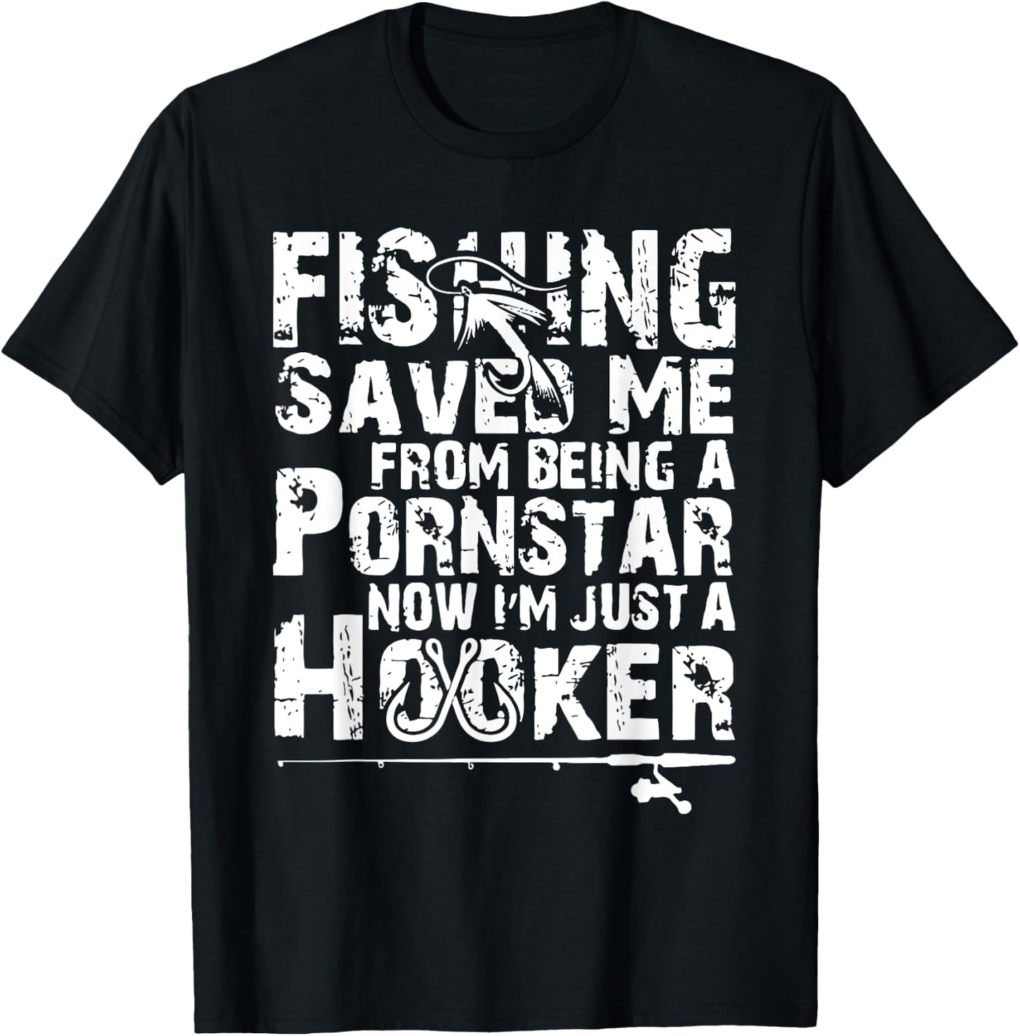 Fishing Saved Me From Being A Pornstar Now I'm Just A Hooker T-Shirt - T-Shirt | Black