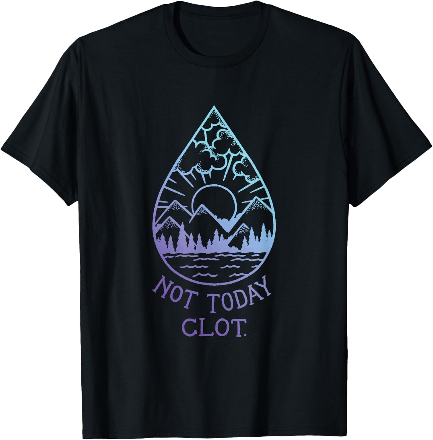 Not Today, Clot - Blood Clot Optimism T-Shirt - T-Shirt | Black