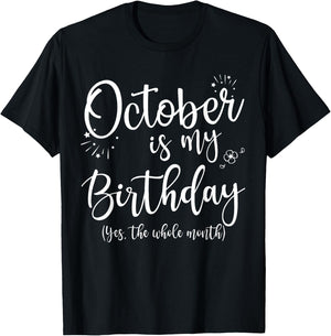 October Is My Birthday The Whole Month October Birthday T-Shirt - T-Shirt | Black