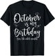 October Is My Birthday The Whole Month October Birthday T-Shirt - T-Shirt | Black