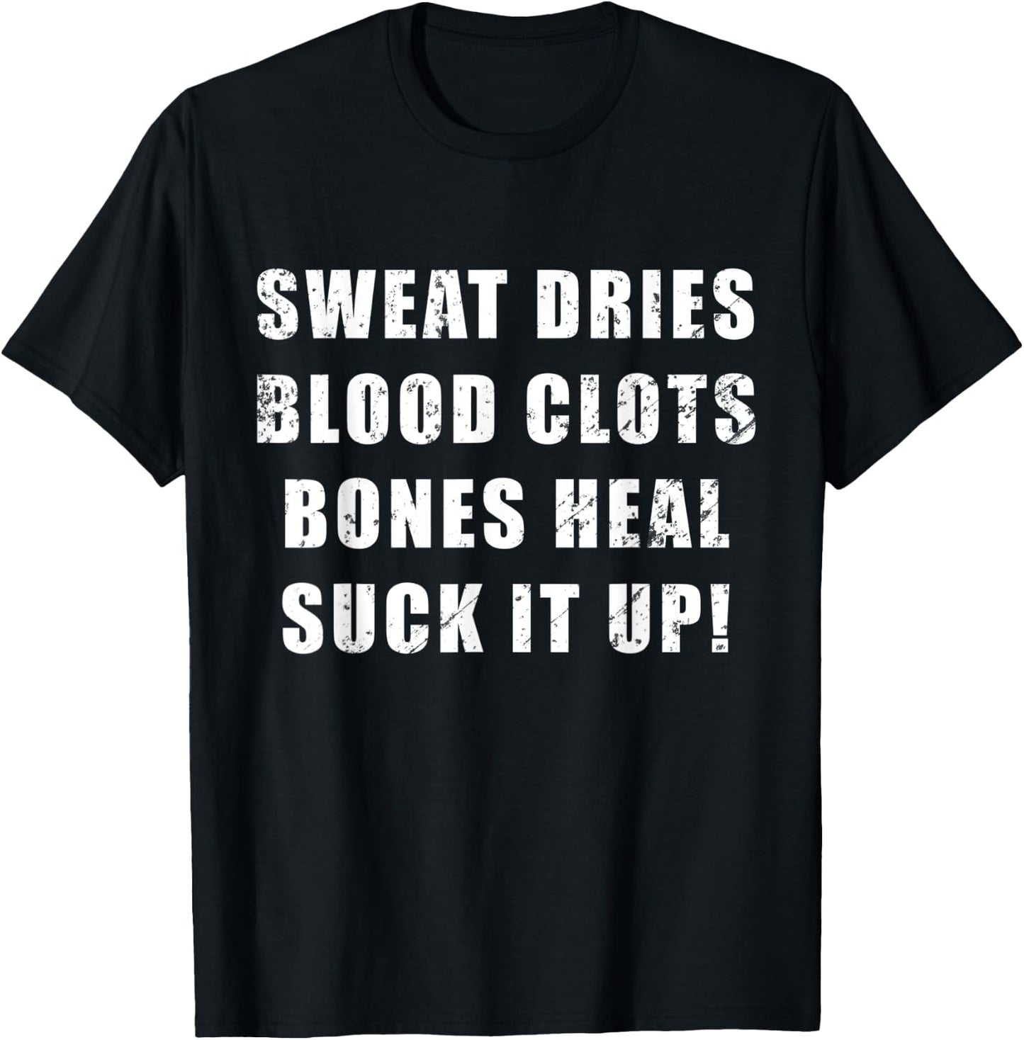 Sweat Dries, Blood Clots, Bones Heal, Suck It Up; Motivation T-Shirt - T-Shirt | Black