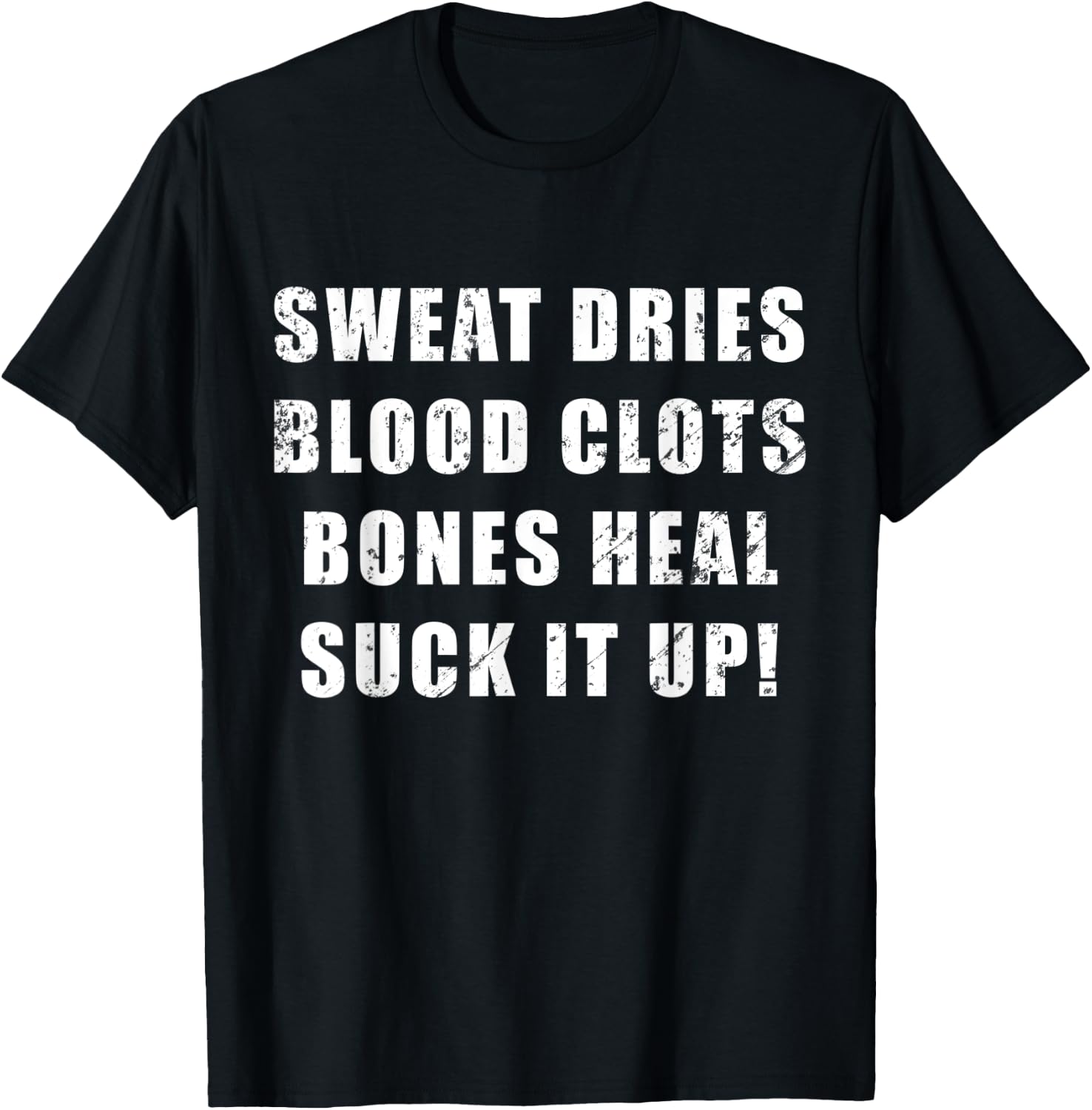 Sweat Dries, Blood Clots, Bones Heal, Suck It Up; Motivation T-Shirt - T-Shirt | Black