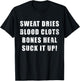 Sweat Dries, Blood Clots, Bones Heal, Suck It Up; Motivation T-Shirt - T-Shirt | Black
