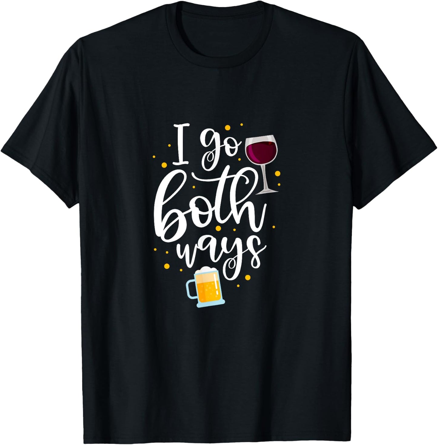 I Go Both Ways Wine Beer Alcohol Drinker Drinking Party T-Shirt - T-Shirt | Black