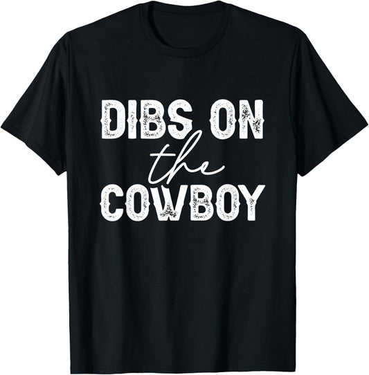 Cowgirl Country Girl Dibs On The Cowboy Rodeo Horse Southern T-Shirt - T-Shirt | Black