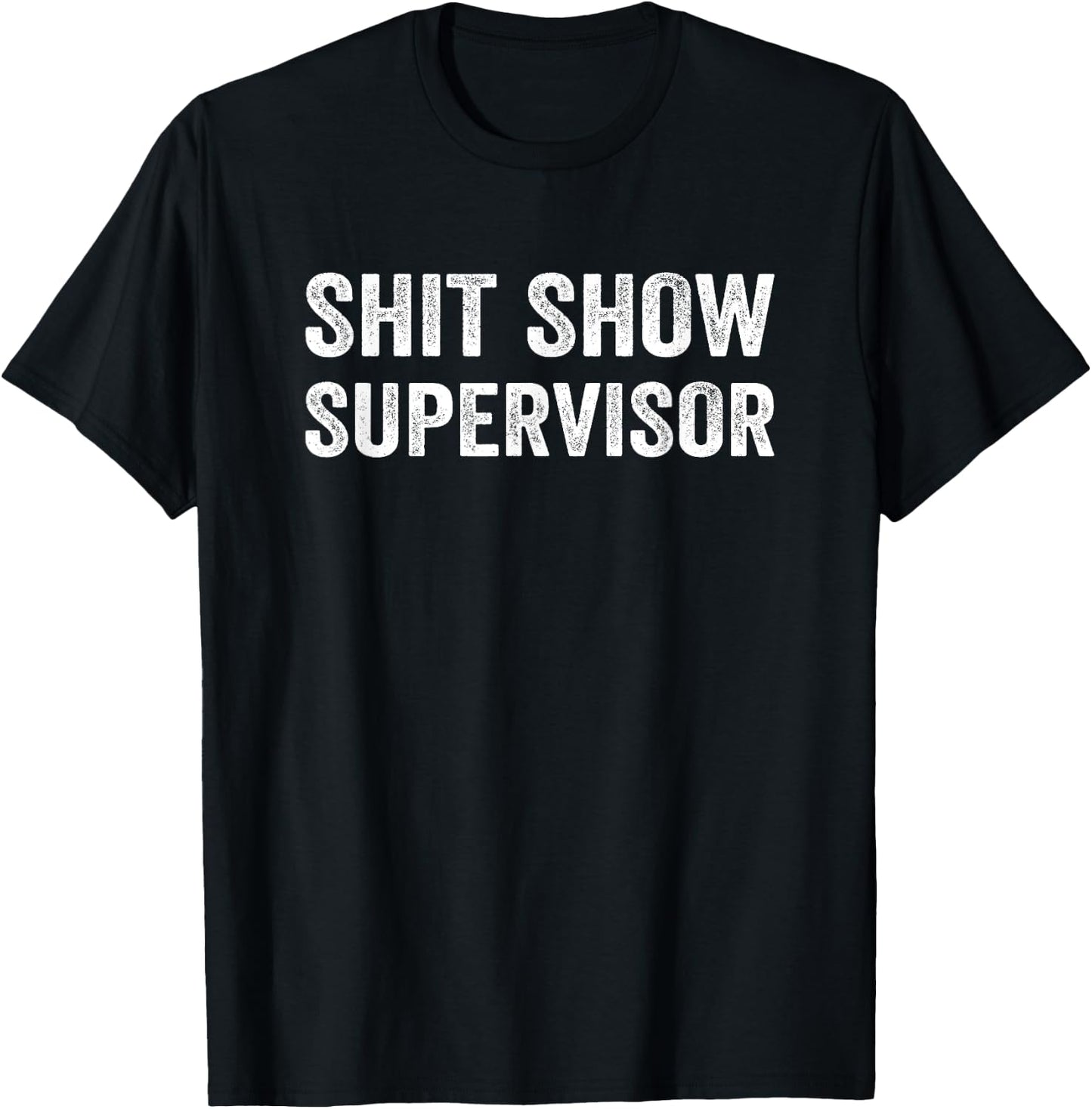 Funny Mom Dad Boss Manager Teacher-Shit Show Supervisor T-Shirt - T-Shirt | Black