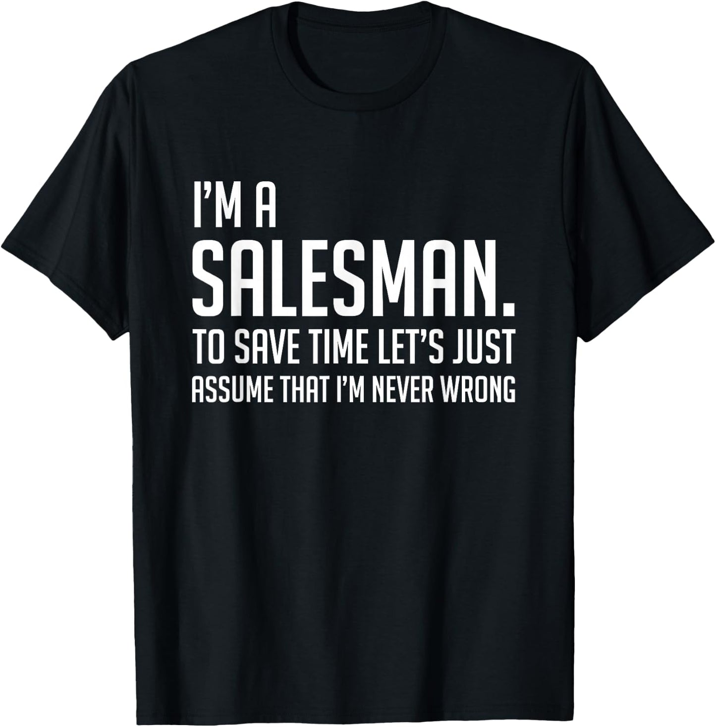 Im A Salesman Lets Just Assume Im Never Wrong Shirt T-Shirt - T-Shirt | Black