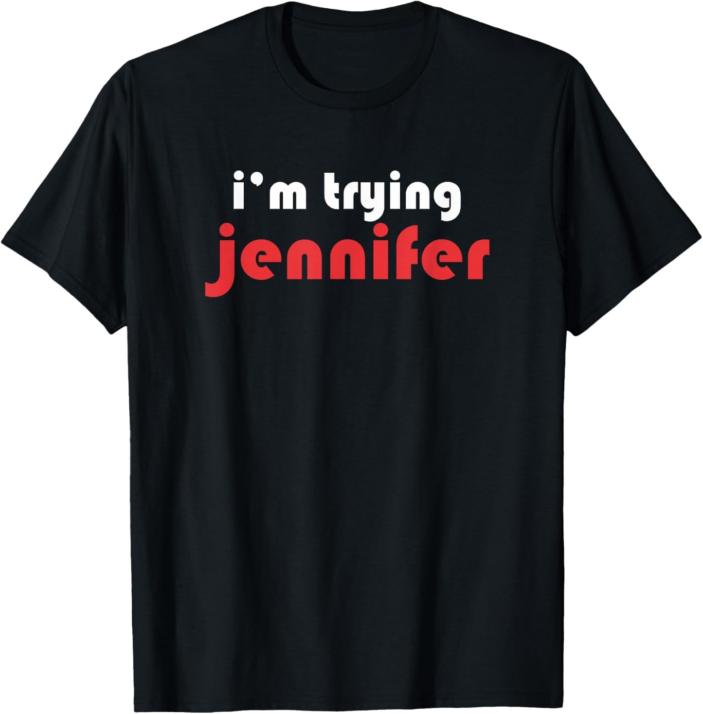Im Trying Jennifer T-Shirt - T-Shirt | Black
